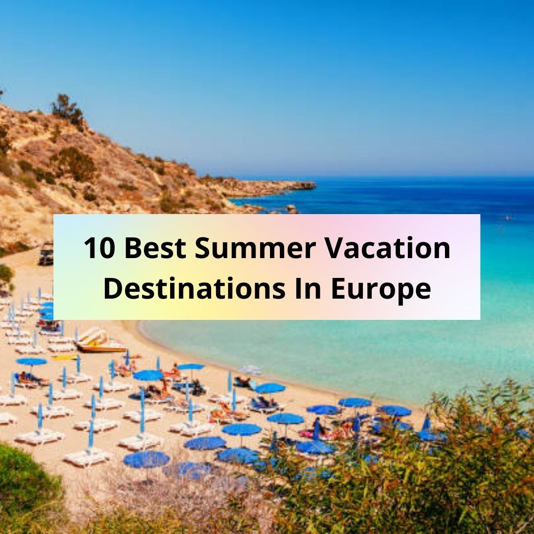 10 Best Summer Vacation Destinations In Europe - Coin Toons